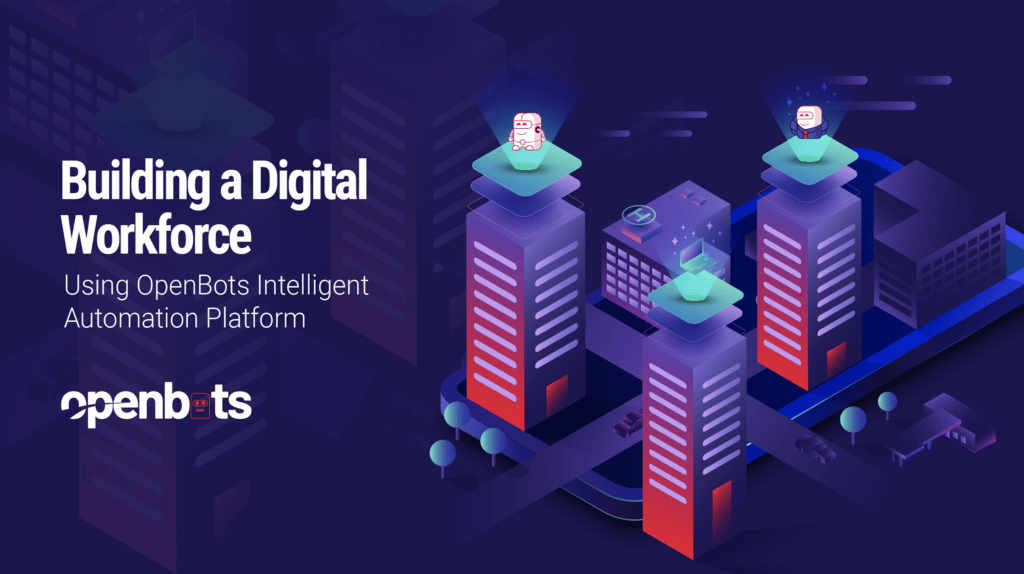 Constructing a Digital Workforce Utilizing OpenBots Clever Automation Platform