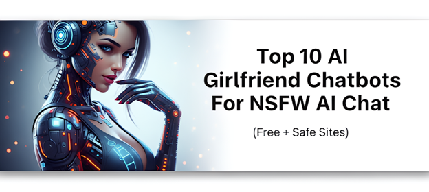 Top 10 AI Girlfriend Chatbots For NSFW AI Chat (Free + Safe Sites)