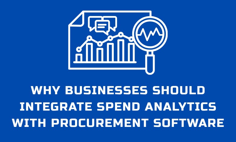 Why Businesses Should Integrate Spend Analytics with Procurement Software
