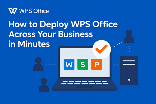 How to Deploy WPS Office Across Your Business in Minutes