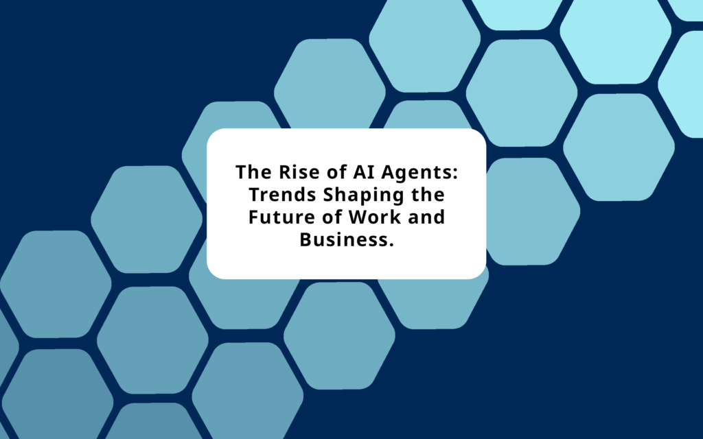The Rise of AI Agents: Trends Shaping the Future of Work and Business ...