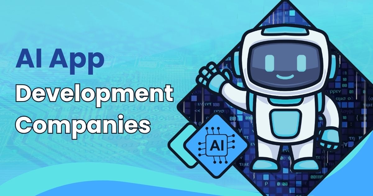 AI App Development Companies: Pioneers in Creating Intelligent, Data-Driven Mobile Apps