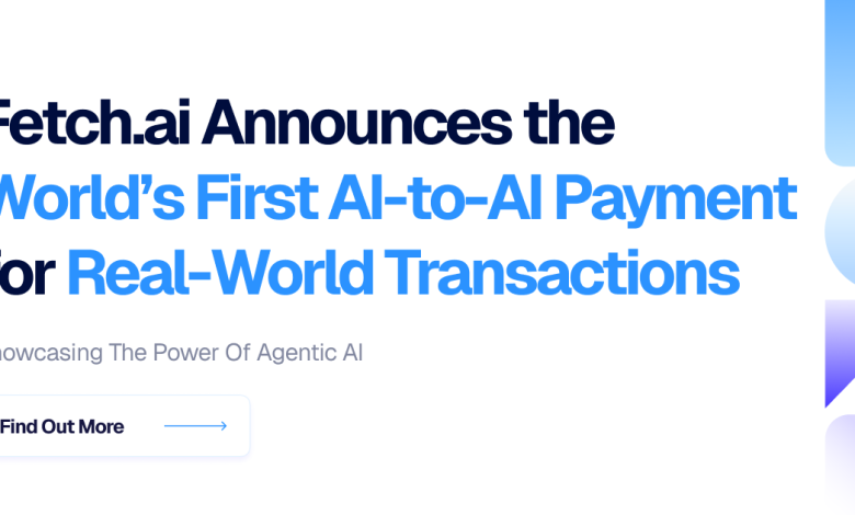 Fetch.ai Announces the World’s First AI-to-AI Payment for Real-World Transactions