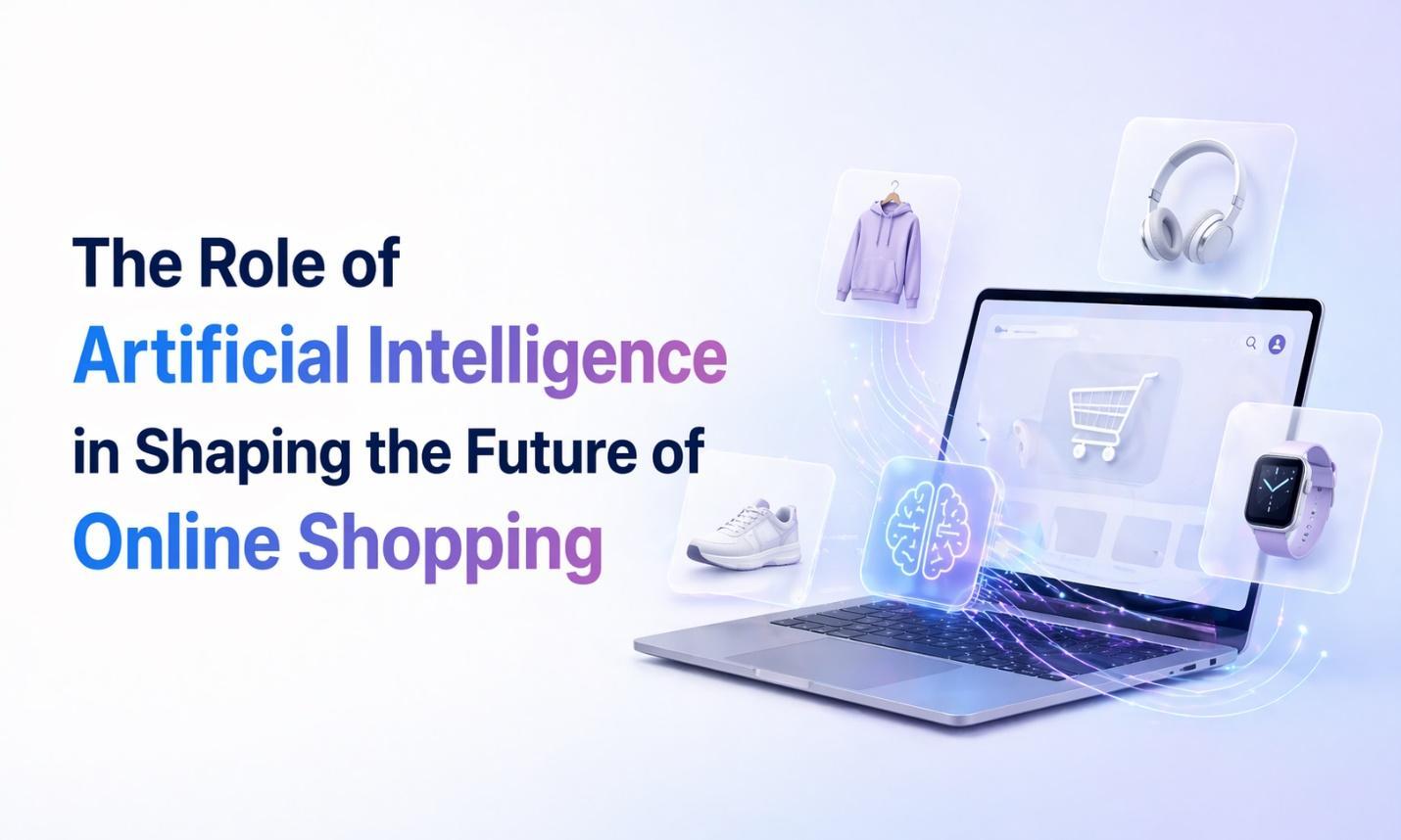 The Role of Artificial Intelligence in Shaping the Future of Online Shopping