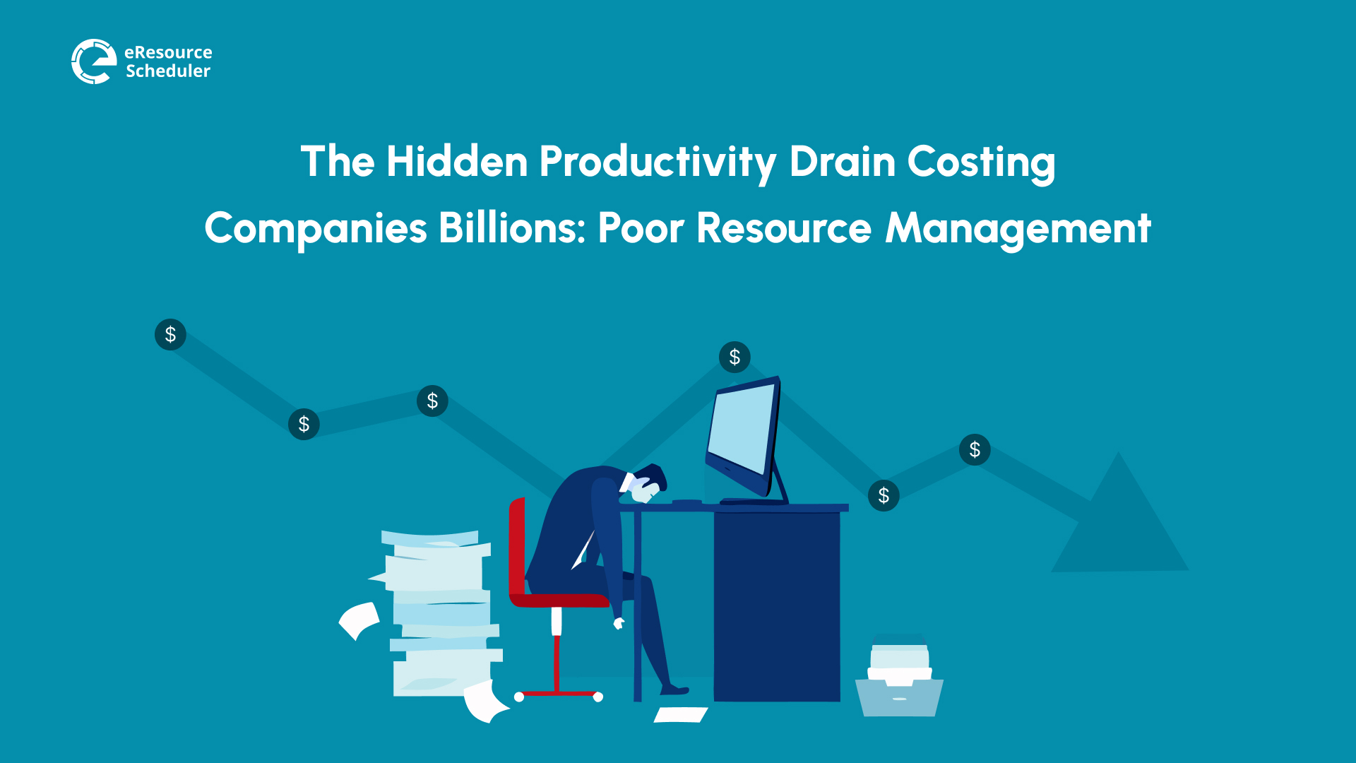 The Hidden Productivity Drain Costing Companies Billions: Poor Resource Management